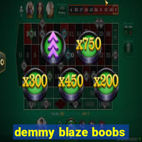 demmy blaze boobs